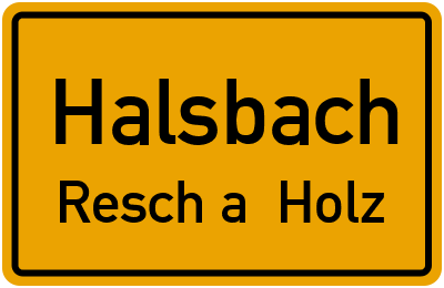 Ortsschild Halsbach Resch a. Holz
