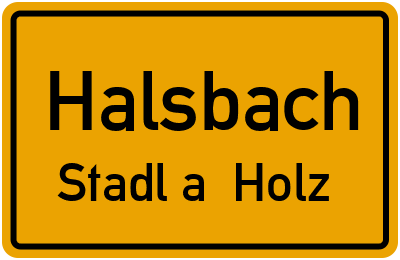 Ortsschild Halsbach Stadl a. Holz