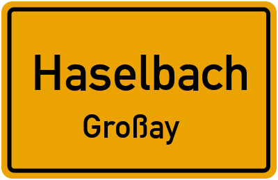 Ortsschild Haselbach Großay