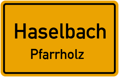 Ortsschild Haselbach Pfarrholz