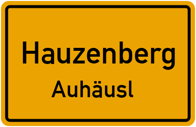 Ortsschild Hauzenberg Auhäusl