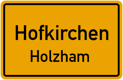 Ortsschild Hofkirchen Holzham