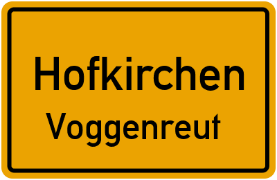 Ortsschild Hofkirchen Voggenreut