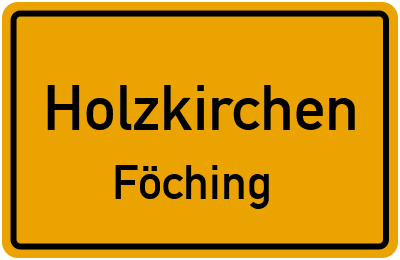 Ortsschild Holzkirchen Föching