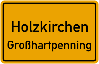 Ortsschild Holzkirchen Großhartpenning