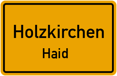 Ortsschild Holzkirchen Haid