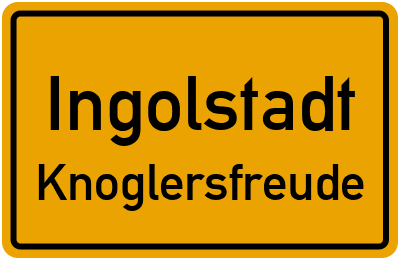 Ortsschild Ingolstadt Knoglersfreude