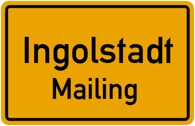 Ortsschild Ingolstadt Mailing