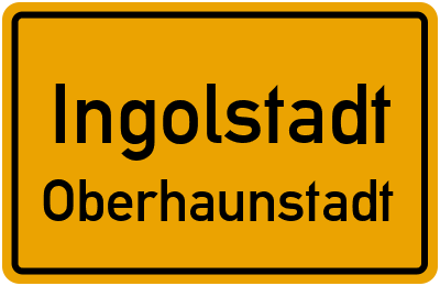 Ortsschild Ingolstadt Oberhaunstadt