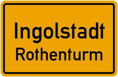 Ortsschild Ingolstadt Rothenturm