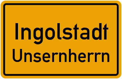 Ortsschild Ingolstadt Unsernherrn