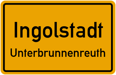 Ortsschild Ingolstadt Unterbrunnenreuth