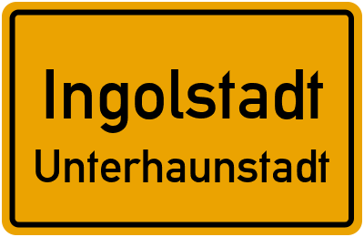 Ortsschild Ingolstadt Unterhaunstadt