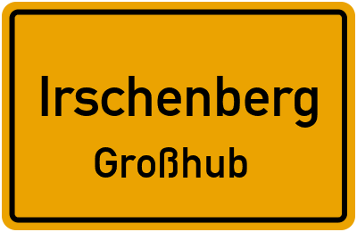 Ortsschild Irschenberg Großhub