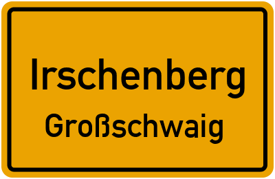 Ortsschild Irschenberg Großschwaig