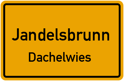 Ortsschild Jandelsbrunn Dachelwies