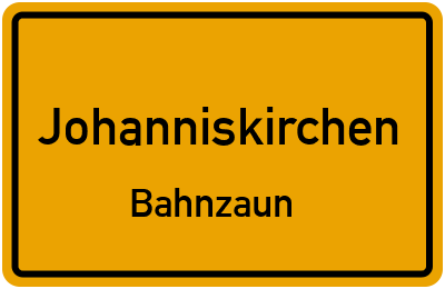 Ortsschild Johanniskirchen Bahnzaun