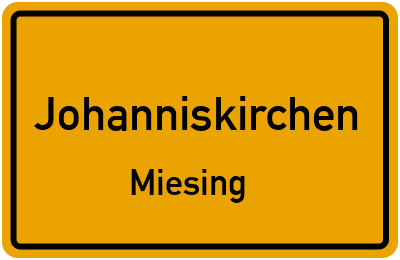 Ortsschild Johanniskirchen Miesing