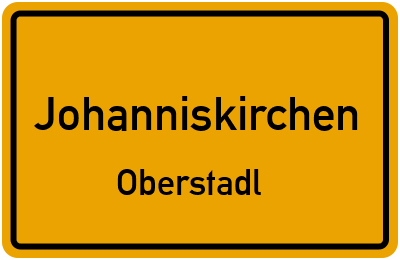 Ortsschild Johanniskirchen Oberstadl