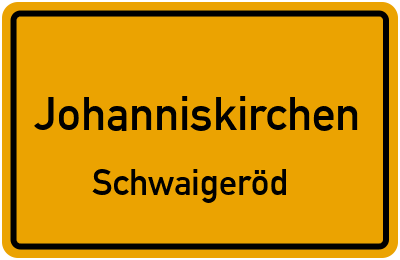 Ortsschild Johanniskirchen Schwaigeröd