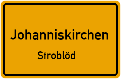 Ortsschild Johanniskirchen Stroblöd