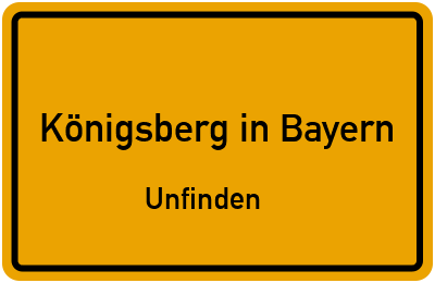 Straßenverzeichnis Königsberg in Bayern Unfinden