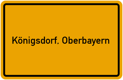 Ortsschild von Gemeinde Königsdorf, Oberbayern in Bayern