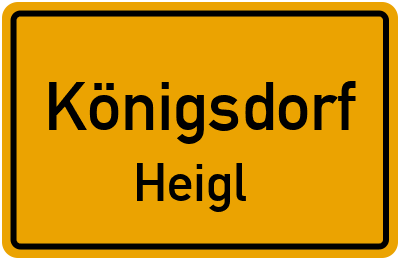 Ortsschild Königsdorf Heigl