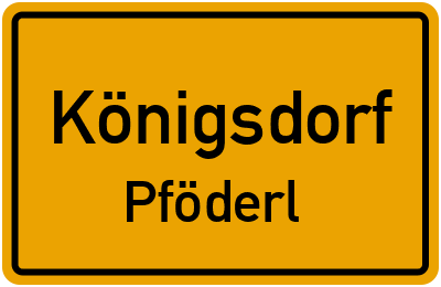 Ortsschild Königsdorf Pföderl