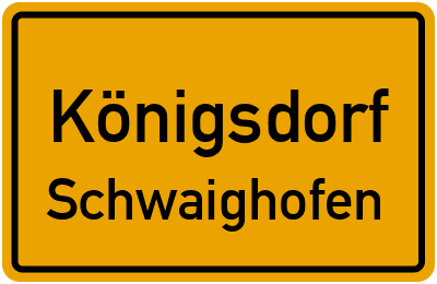 Ortsschild Königsdorf Schwaighofen