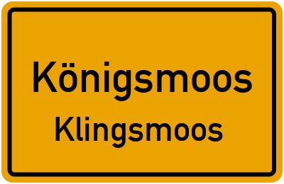 Ortsschild Königsmoos Klingsmoos