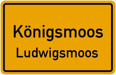 Ortsschild Königsmoos Ludwigsmoos