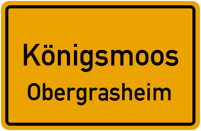 Ortsschild Königsmoos Obergrasheim