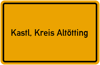 Ortsschild von Gemeinde Kastl, Kreis Altötting in Bayern