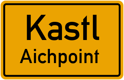 Ortsschild Kastl Aichpoint