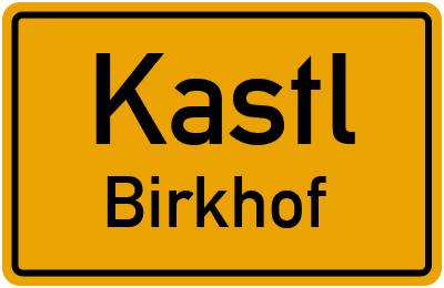 Ortsschild Kastl Birkhof
