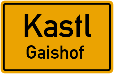 Ortsschild Kastl Gaishof