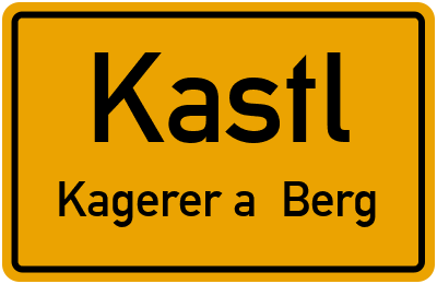 Ortsschild Kastl Kagerer a. Berg