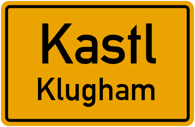 Ortsschild Kastl Klugham