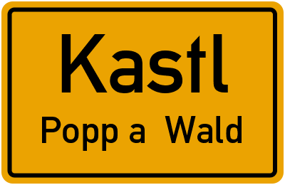 Ortsschild Kastl Popp a. Wald