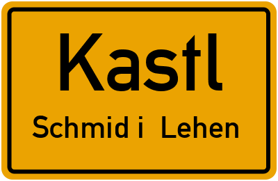 Ortsschild Kastl Schmid i. Lehen
