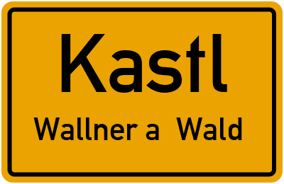 Ortsschild Kastl Wallner a. Wald