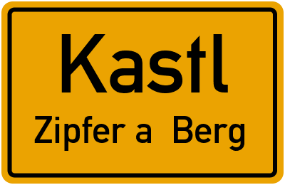 Ortsschild Kastl Zipfer a. Berg