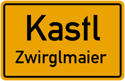Ortsschild Kastl Zwirglmaier