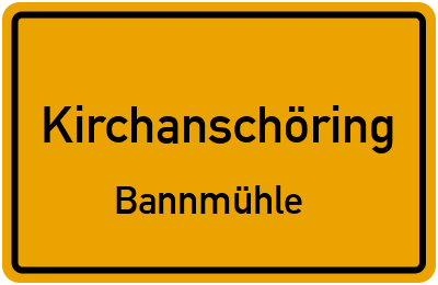 Ortsschild Kirchanschöring Bannmühle