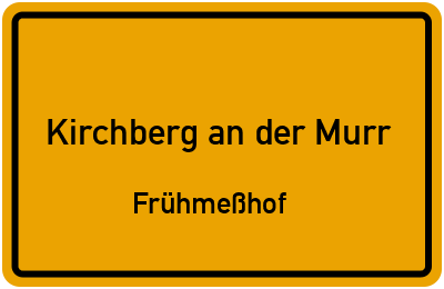 Ortsschild Kirchberg an der Murr Frühmeßhof