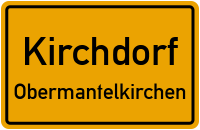 Ortsschild Kirchdorf Obermantelkirchen