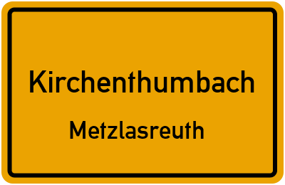 Ortsschild Kirchenthumbach Metzlasreuth