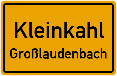 Ortsschild Kleinkahl Großlaudenbach