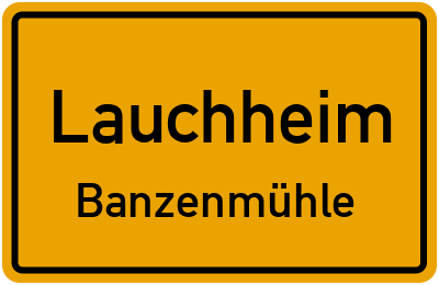 Ortsschild Lauchheim Banzenmühle